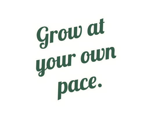 Saying - Grow at your own pace