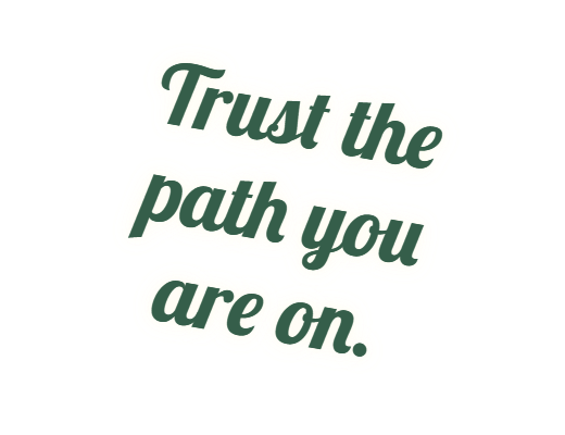 Saying - Trust the path you are on